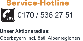 Service-Hotline 0170 / 536 27 51 Unser Aktionsradius:Oberbayern incl. östl. Alpenregionen